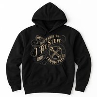 That's What I Do I Fix Stuff And I Know Things Funny Saying Hoodie