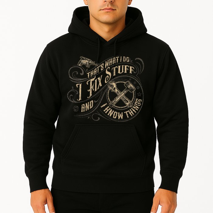 That's What I Do I Fix Stuff And I Know Things Funny Saying Hoodie