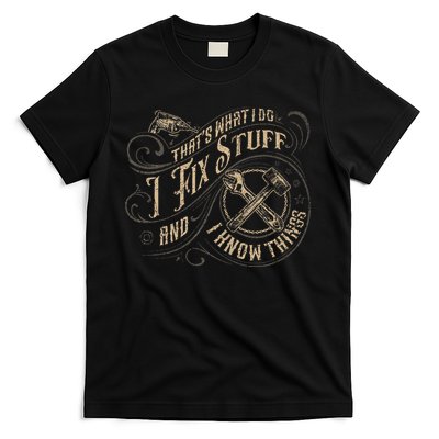 That's What I Do I Fix Stuff And I Know Things Funny Saying T-Shirt