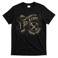 That's What I Do I Fix Stuff And I Know Things Funny Saying T-Shirt