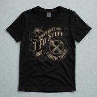 That's What I Do I Fix Stuff And I Know Things Funny Saying T-Shirt