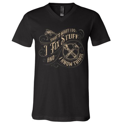 That's What I Do I Fix Stuff And I Know Things Funny Saying V-Neck T-Shirt