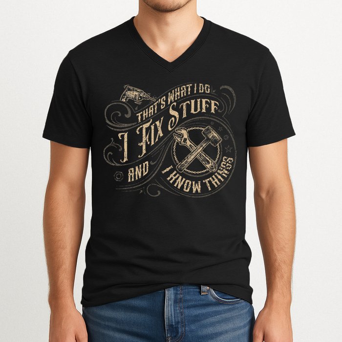 That's What I Do I Fix Stuff And I Know Things Funny Saying V-Neck T-Shirt