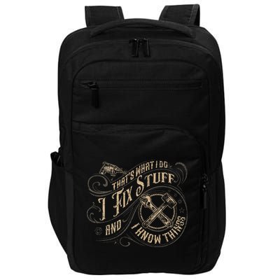 That's What I Do I Fix Stuff And I Know Things Funny Saying Impact Tech Backpack