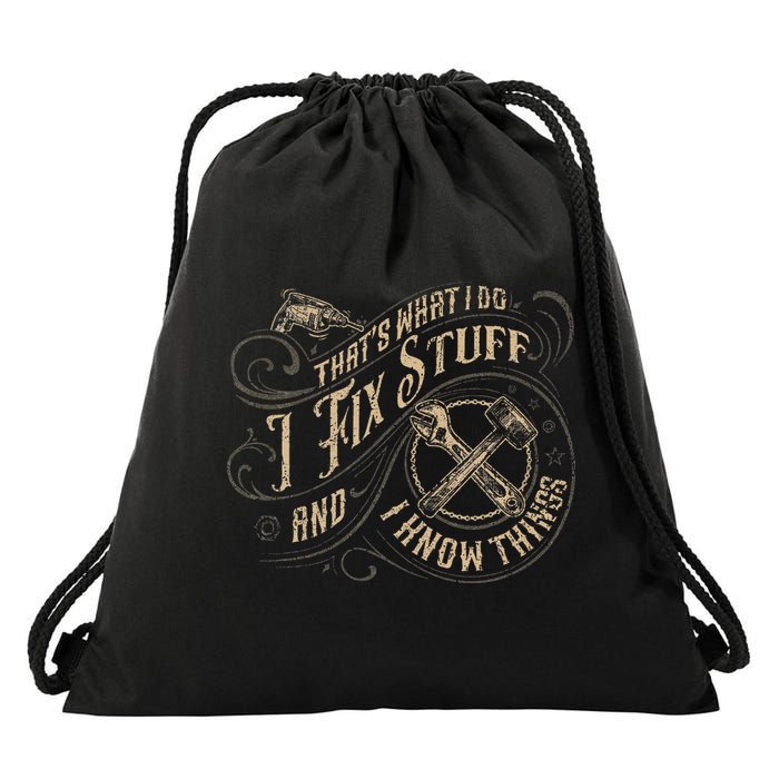 That's What I Do I Fix Stuff And I Know Things Funny Saying Drawstring Bag