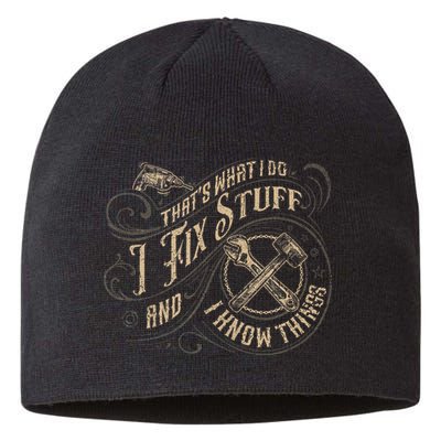That's What I Do I Fix Stuff And I Know Things Funny Saying Sustainable Beanie