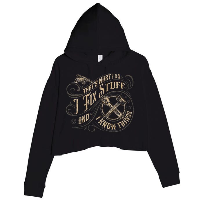 That's What I Do I Fix Stuff And I Know Things Funny Saying Crop Fleece Hoodie