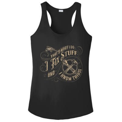 That's What I Do I Fix Stuff And I Know Things Funny Saying Ladies PosiCharge Competitor Racerback Tank