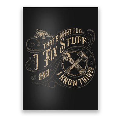 That's What I Do I Fix Stuff And I Know Things Funny Saying Poster