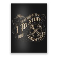 That's What I Do I Fix Stuff And I Know Things Funny Saying Poster