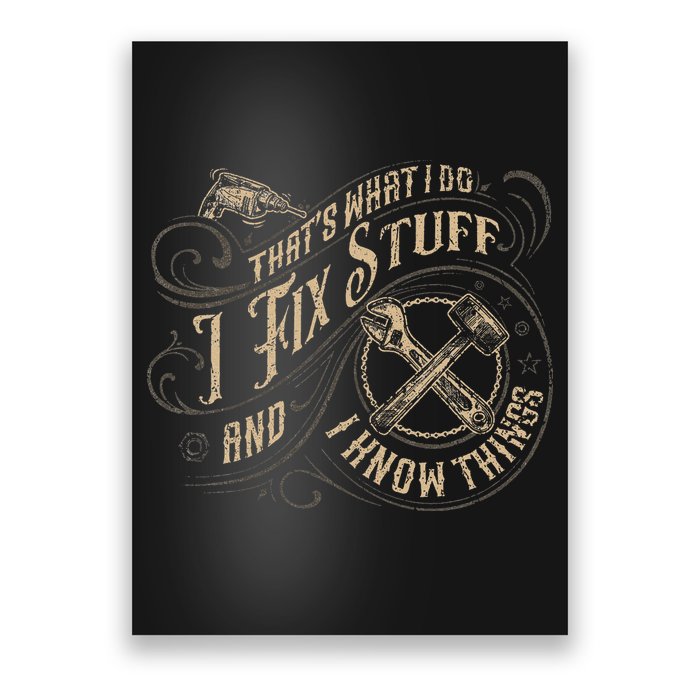 That's What I Do I Fix Stuff And I Know Things Funny Saying Poster