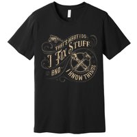 That's What I Do I Fix Stuff And I Know Things Funny Saying Premium T-Shirt