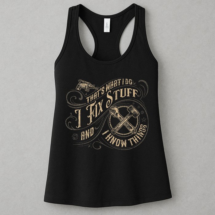 That's What I Do I Fix Stuff And I Know Things Funny Saying Womens Tank Top