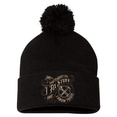 That's What I Do I Fix Stuff And I Know Things Funny Saying Pom Pom 12in Knit Beanie