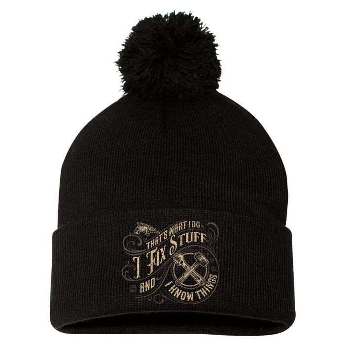 That's What I Do I Fix Stuff And I Know Things Funny Saying Pom Pom 12in Knit Beanie