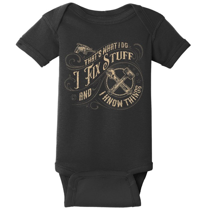 That's What I Do I Fix Stuff And I Know Things Funny Saying Baby Bodysuit