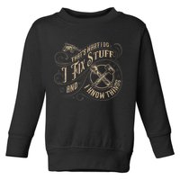 That's What I Do I Fix Stuff And I Know Things Funny Saying Toddler Sweatshirt