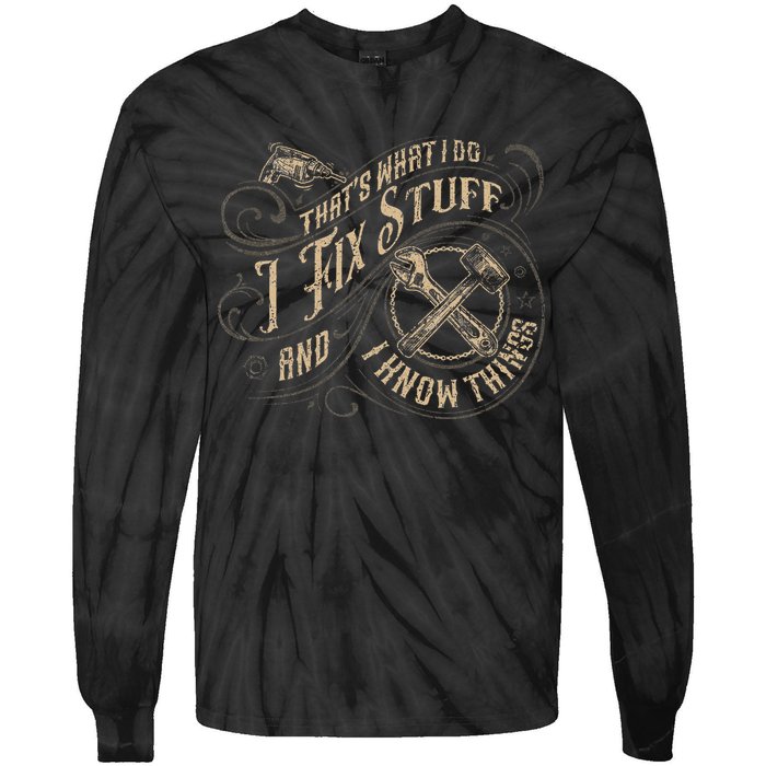 That's What I Do I Fix Stuff And I Know Things Funny Saying Tie-Dye Long Sleeve Shirt