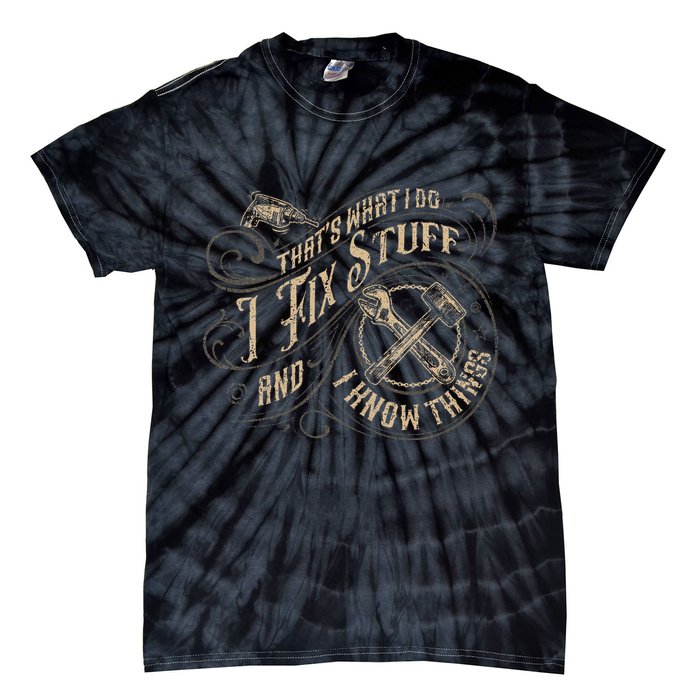 That's What I Do I Fix Stuff And I Know Things Funny Saying Tie-Dye T-Shirt
