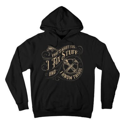 That's What I Do I Fix Stuff And I Know Things Funny Saying Tall Hoodie