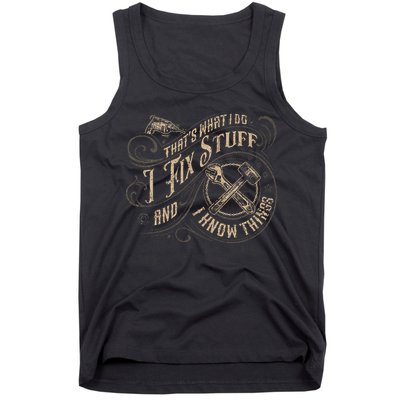That's What I Do I Fix Stuff And I Know Things Funny Saying Tank Top