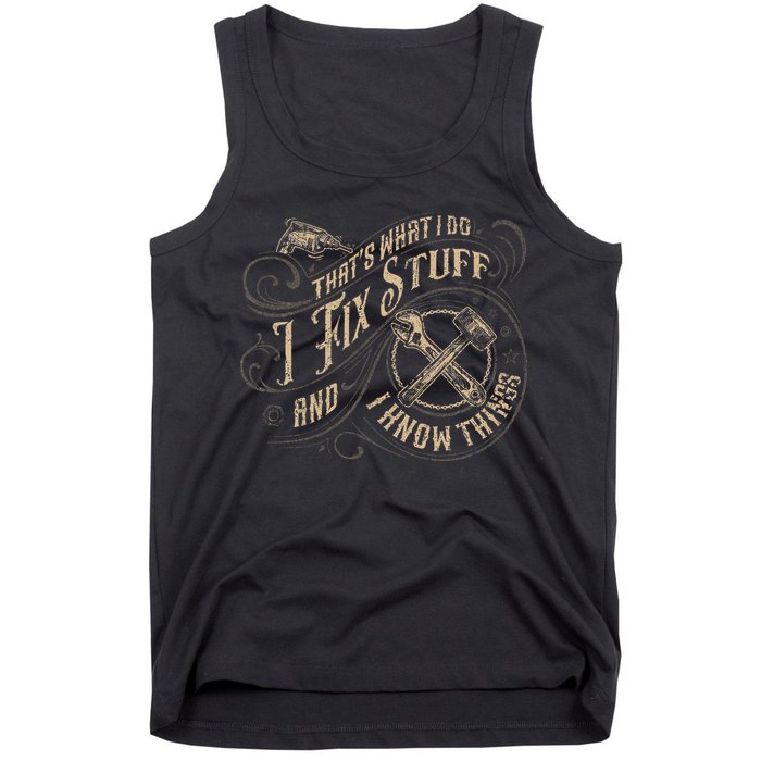 That's What I Do I Fix Stuff And I Know Things Funny Saying Tank Top
