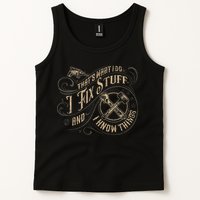 That's What I Do I Fix Stuff And I Know Things Funny Saying Tank Top