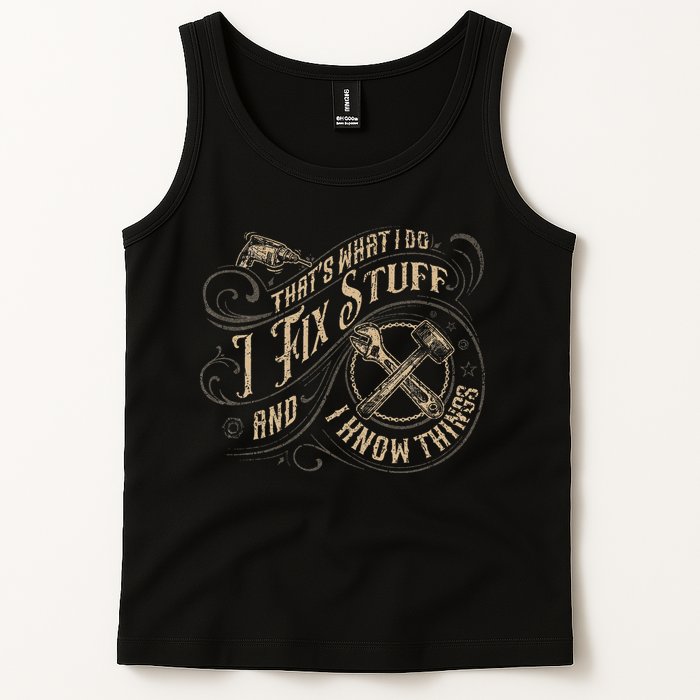 That's What I Do I Fix Stuff And I Know Things Funny Saying Tank Top