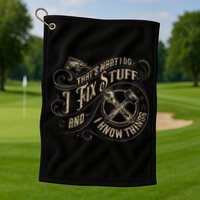 That's What I Do I Fix Stuff And I Know Things Funny Saying Golf Towel