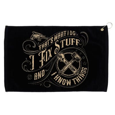 That's What I Do I Fix Stuff And I Know Things Funny Saying Grommeted Golf Towel