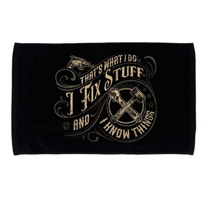 That's What I Do I Fix Stuff And I Know Things Funny Saying Microfiber Hand Towel
