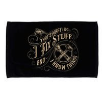 That's What I Do I Fix Stuff And I Know Things Funny Saying Microfiber Hand Towel