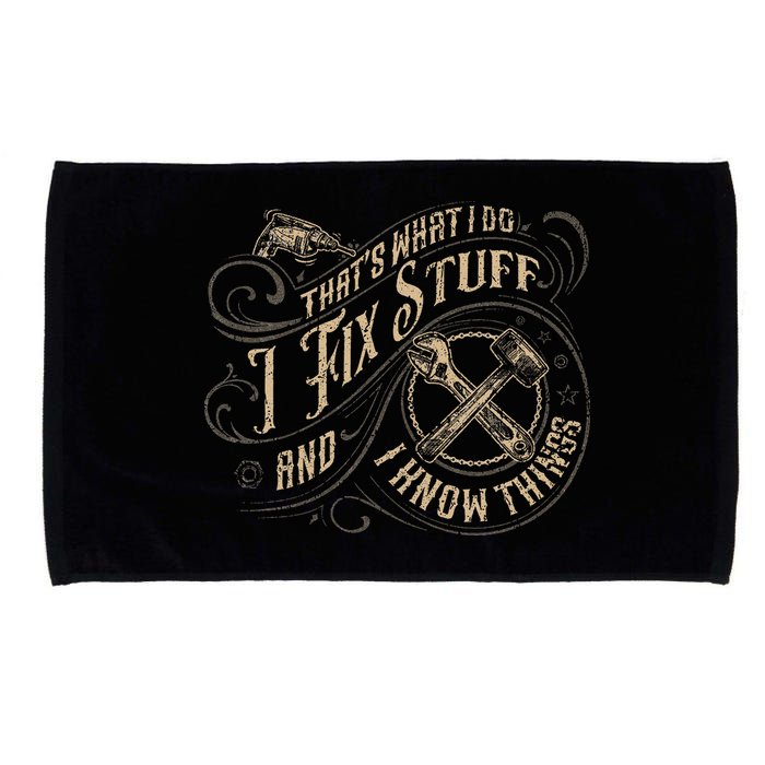 That's What I Do I Fix Stuff And I Know Things Funny Saying Microfiber Hand Towel