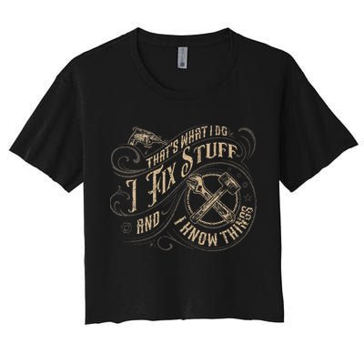 That's What I Do I Fix Stuff And I Know Things Funny Saying Crop Top