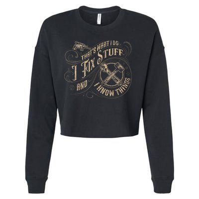 That's What I Do I Fix Stuff And I Know Things Funny Saying Cropped Pullover Crew