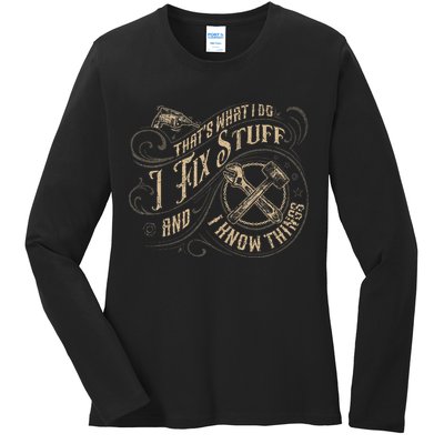 That's What I Do I Fix Stuff And I Know Things Funny Saying Ladies Long Sleeve Shirt