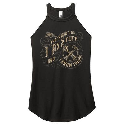 That's What I Do I Fix Stuff And I Know Things Funny Saying Women's Perfect Tri Rocker Tank
