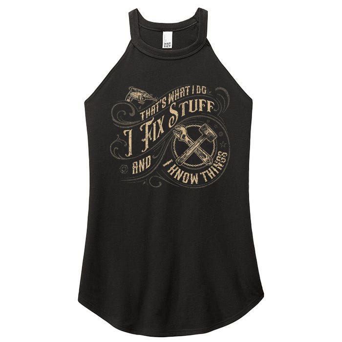 That's What I Do I Fix Stuff And I Know Things Funny Saying Women's Perfect Tri Rocker Tank