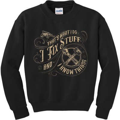 That's What I Do I Fix Stuff And I Know Things Funny Saying Kids Sweatshirt