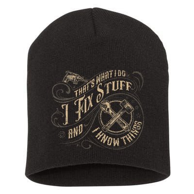 That's What I Do I Fix Stuff And I Know Things Funny Saying Short Acrylic Beanie