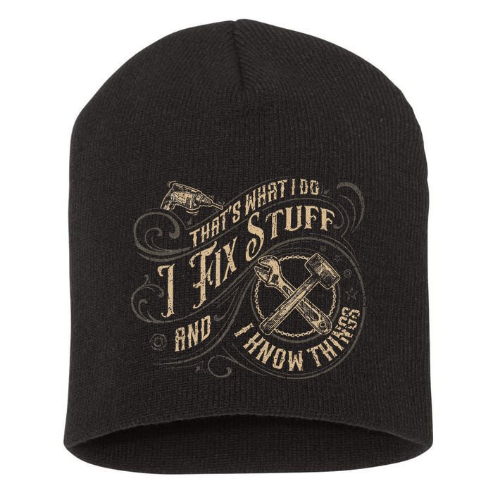 That's What I Do I Fix Stuff And I Know Things Funny Saying Short Acrylic Beanie