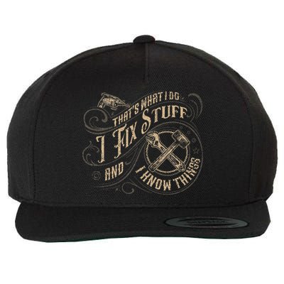 That's What I Do I Fix Stuff And I Know Things Funny Saying Wool Snapback Cap