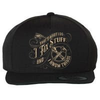 That's What I Do I Fix Stuff And I Know Things Funny Saying Wool Snapback Cap
