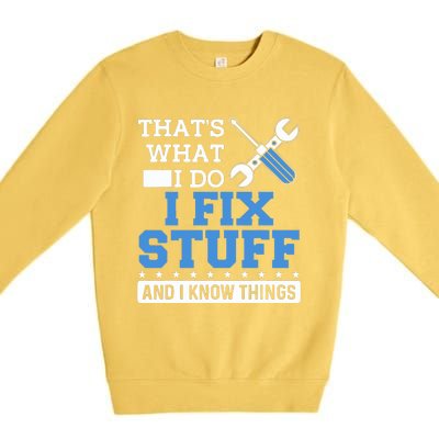 That's What I Do I Fix Stuff And I Know Things Funny Mechanic Premium Crewneck Sweatshirt