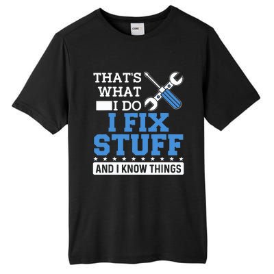 That's What I Do I Fix Stuff And I Know Things Funny Mechanic Tall Fusion ChromaSoft Performance T-Shirt