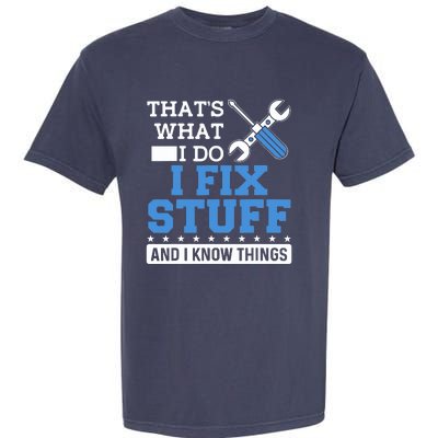 That's What I Do I Fix Stuff And I Know Things Funny Mechanic Garment-Dyed Heavyweight T-Shirt