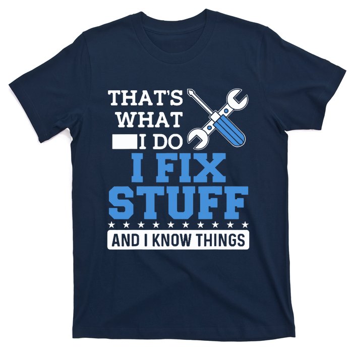 That's What I Do I Fix Stuff And I Know Things Funny Mechanic T-Shirt