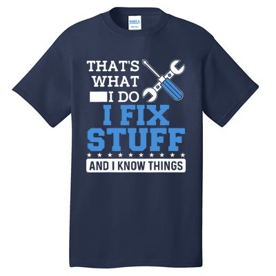 That's What I Do I Fix Stuff And I Know Things Funny Mechanic Tall T-Shirt