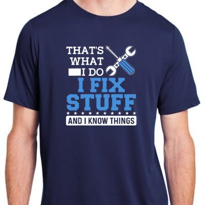 That's What I Do I Fix Stuff And I Know Things Funny Mechanic Adult ChromaSoft Performance T-Shirt