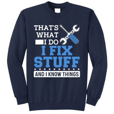 That's What I Do I Fix Stuff And I Know Things Funny Mechanic Tall Sweatshirt